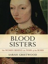 Blood sisters the women behind the Wars of the Ros...